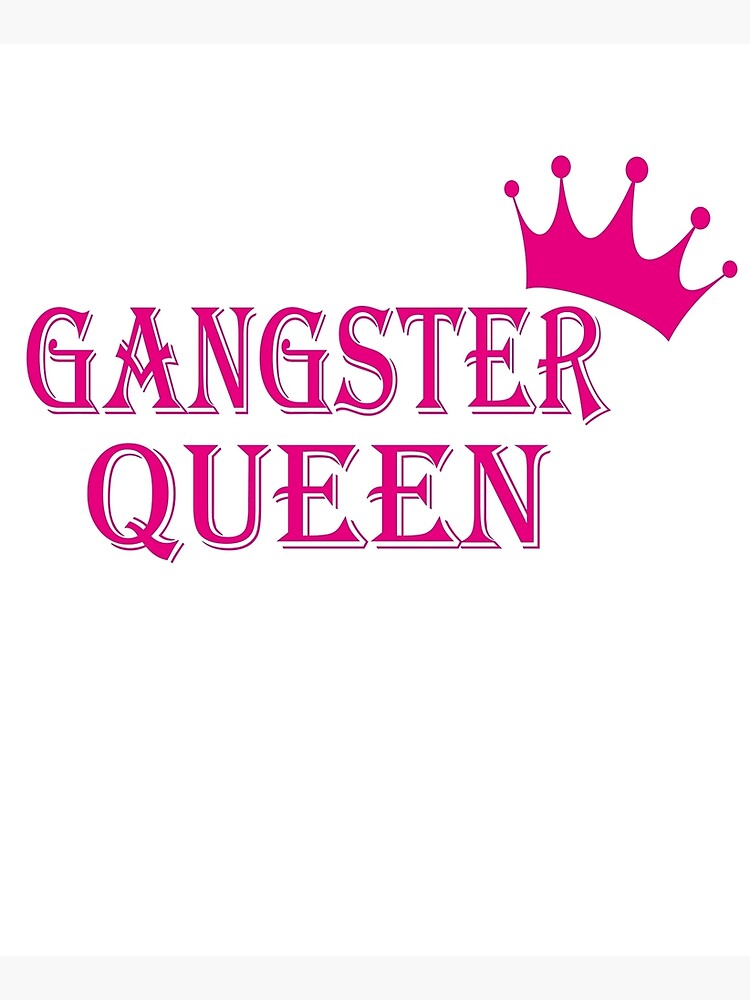"Gangster Queen" Poster for Sale by Willyderking Redbubble