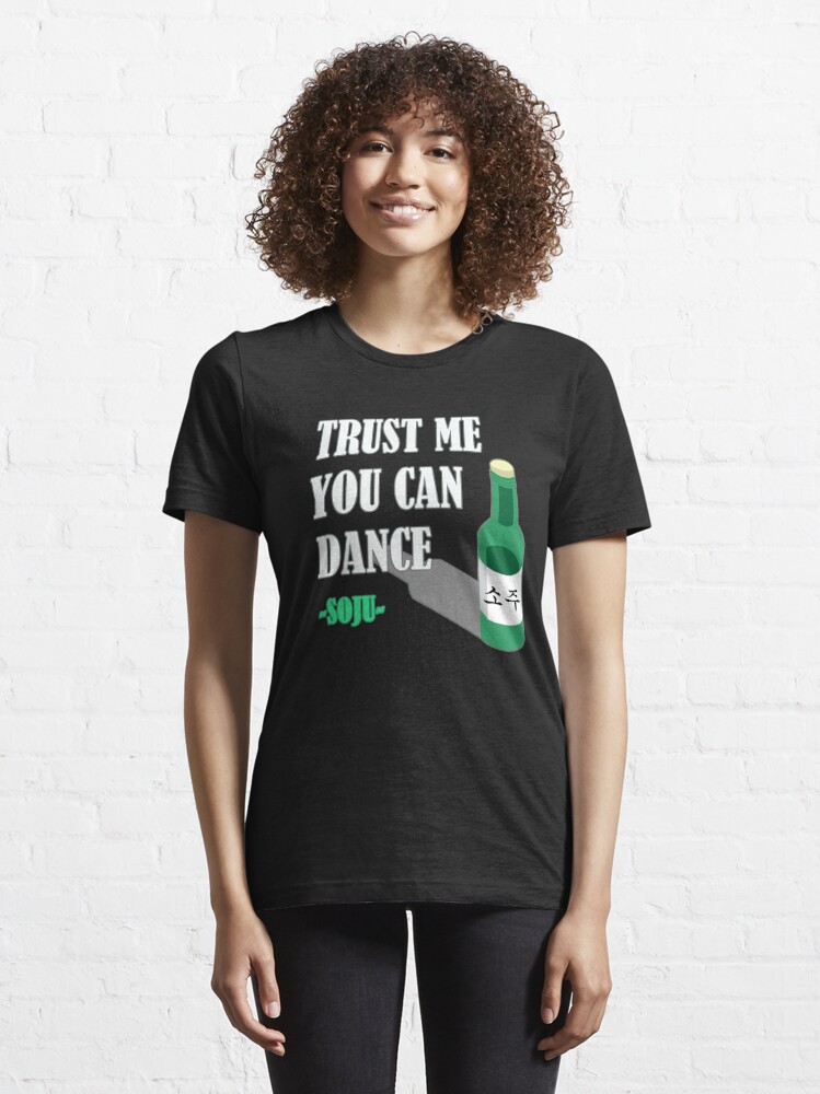 Trust Me You can Dance - Soju - fun Korean meme Design 