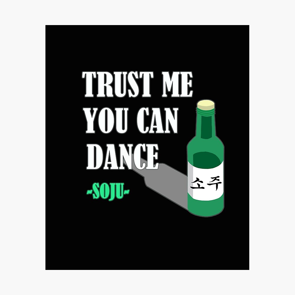 Trust Me You Can Dance Soju Fun Korean Meme Design Poster By D0dremer Redbubble