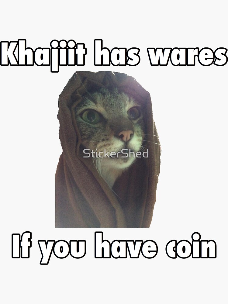 Khajiit Has Wares If You Have Coin Skyrim Meme Elder Scroll Sticker For Sale By Stickershed