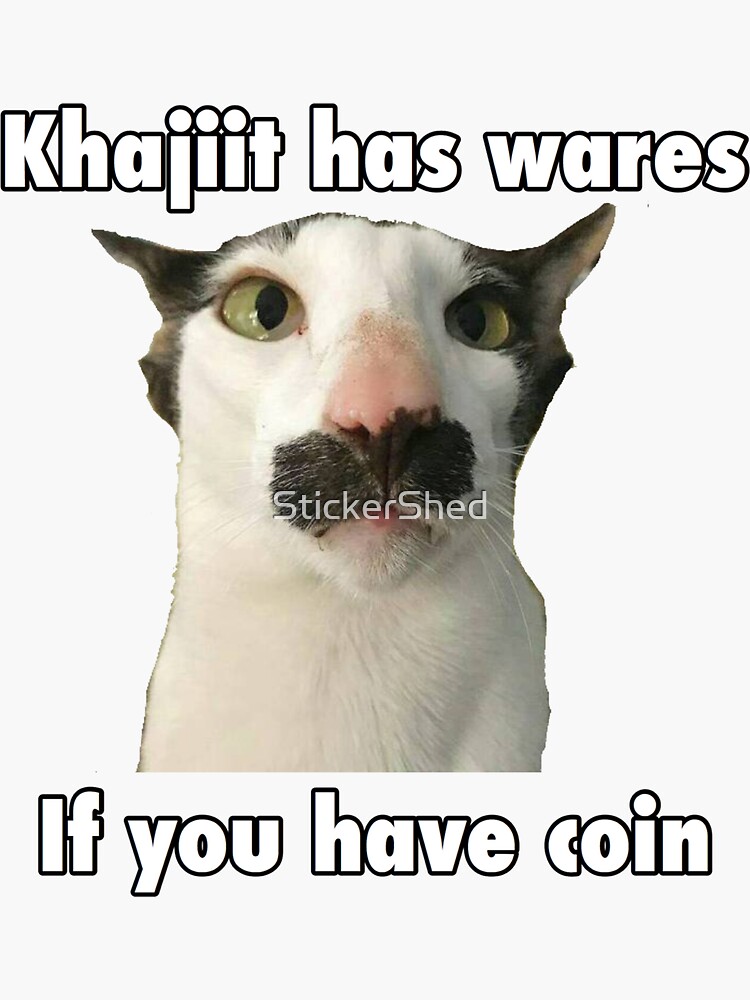 "Khajiit has wares if you have coin Skyrim meme elder scroll" Sticker by StickerShed Redbubble