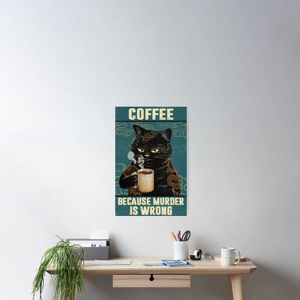 Black Cat Coffee Because Murder Is Wrong funny gifts for cat lover Poster