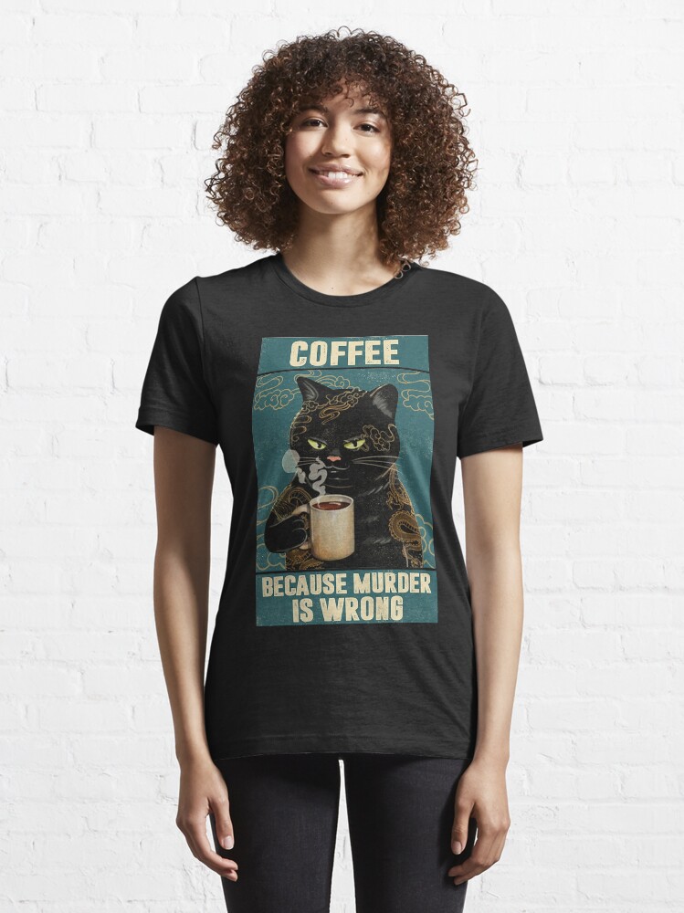 Alternate view of Black Cat Coffee Because Murder Is Wrong funny gifts for cat lover Essential T-Shirt