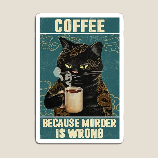 Black Cat Coffee Because Murder Is Wrong funny gifts for cat lover Magnet