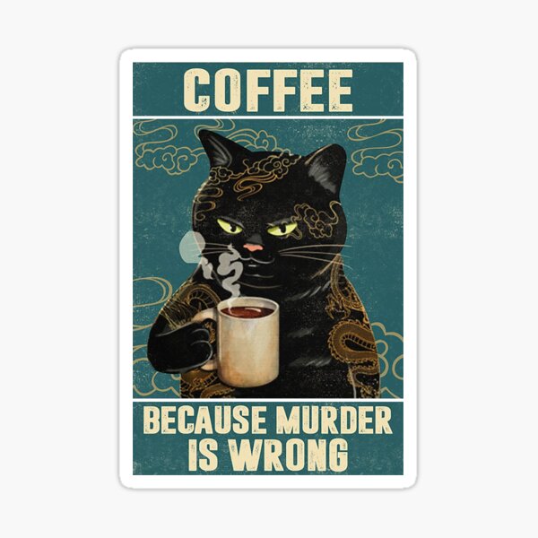 Black Cat Coffee Because Murder Is Wrong funny gifts for cat lover Sticker