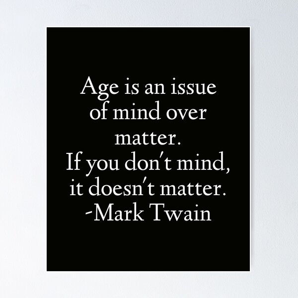 Item preview, Mark Twain Quote - Age Is An Issue Of Mind Over Matter designed and sold by StoaMart.