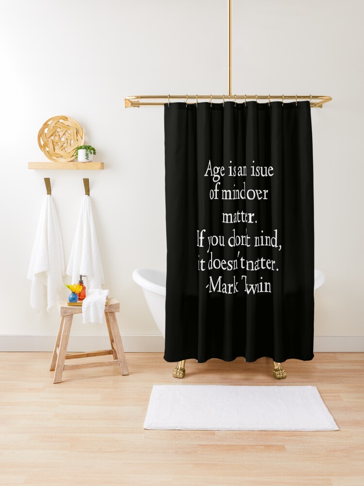 Rideau De Douche Citation De Mark Twain L Age Est Un Probleme D Esprit Sur La Matiere Par Stoamart Redbubble