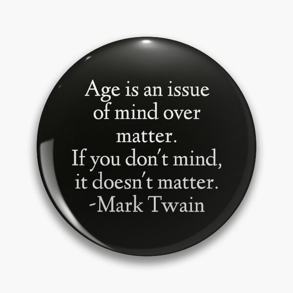 Item preview, Mark Twain Quote - Age Is An Issue Of Mind Over Matter designed and sold by StoaMart.