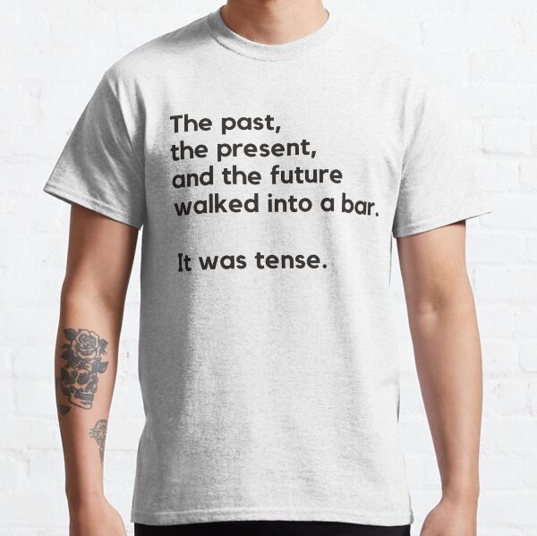 Item preview, The Past, The Present and The Future Walked into a Bar - English Grammar Joke designed and sold by heyitsclara.