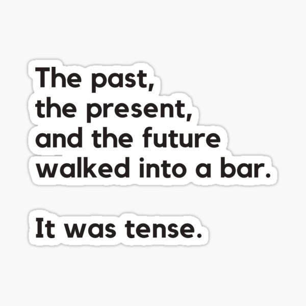Item preview, The Past, The Present and The Future Walked into a Bar - English Grammar Joke designed and sold by heyitsclara.