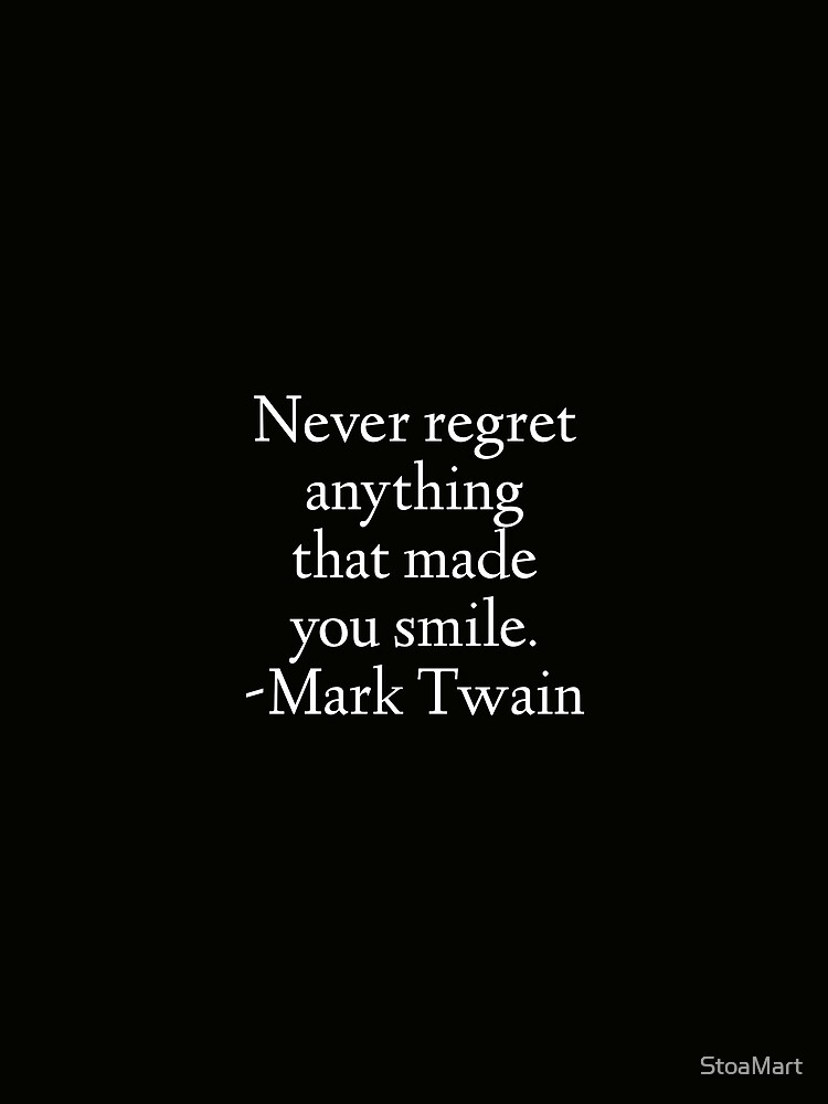 "Mark Twain Quote - Never Regret Anything That Made You Smile." T-shirt by StoaMart | Redbubble