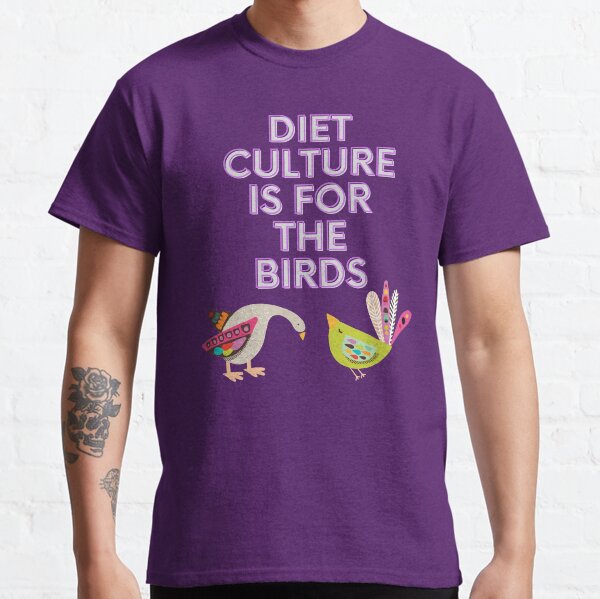 Diet Culture is for the Birds Classic T-Shirt