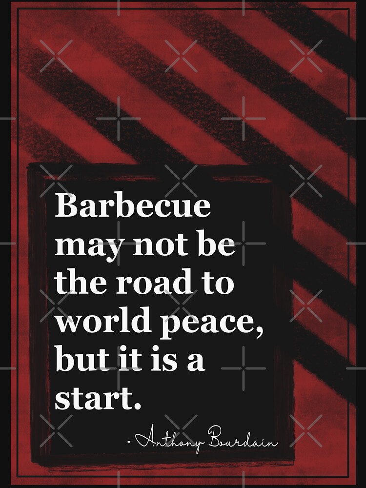 "Anthony Bourdain quote about barbecue " T-shirt by bodimchev | Redbubble