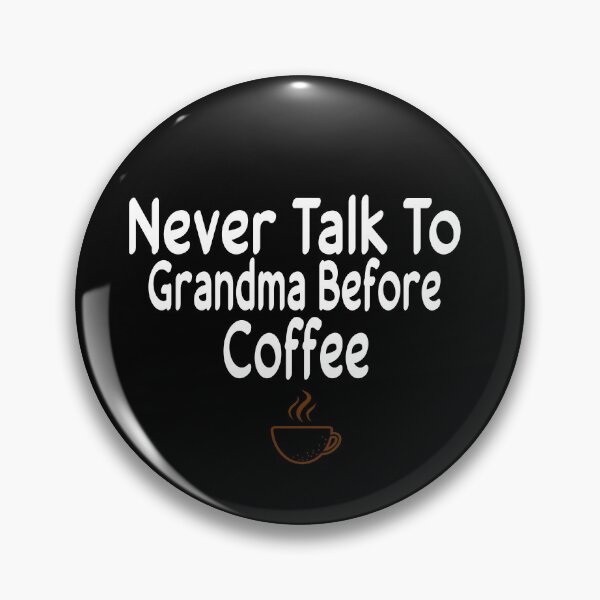 Item preview, Never Talk To Grandma Before Coffee designed and sold by ZAstore.