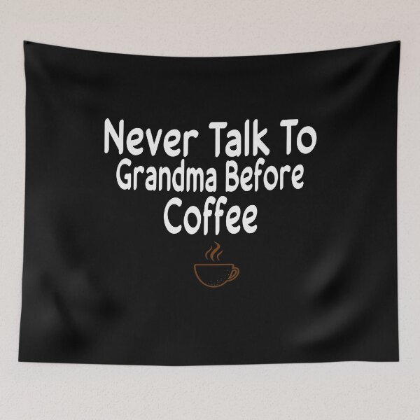 Item preview, Never Talk To Grandma Before Coffee designed and sold by ZAstore.