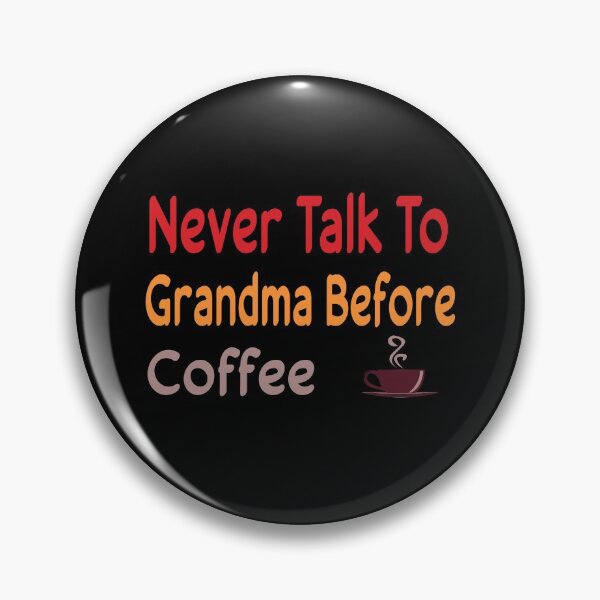 Item preview, Never Talk To Grandma Before Coffee designed and sold by ZAstore.