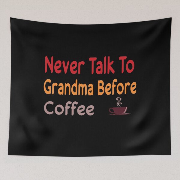 Item preview, Never Talk To Grandma Before Coffee designed and sold by ZAstore.
