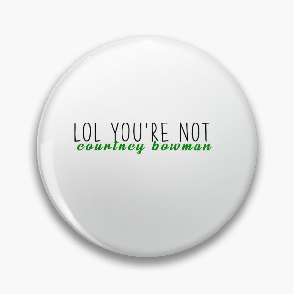 Item preview, lol you're not courtney bowman designed and sold by prettylittlemayflower.