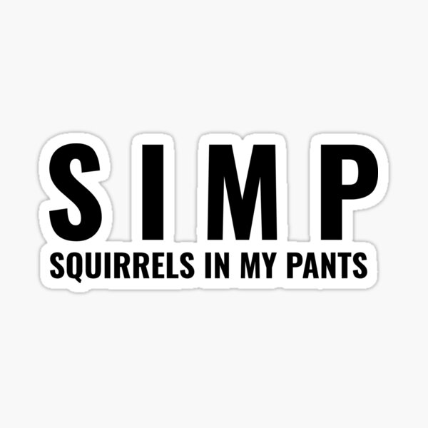 Simp Squirrels In My Pants Stickers Redbubble