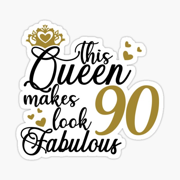 this-queen-makes-90-look-fabulous-sticker-by-mintandbeer-redbubble