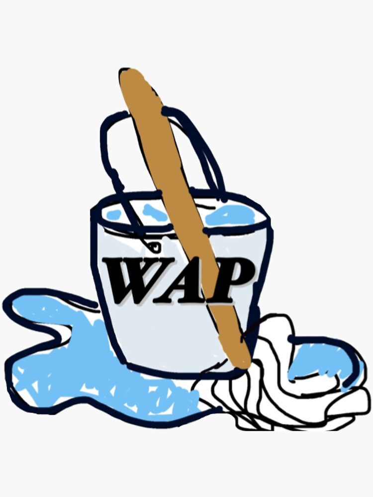 "WAP get a bucket and a mop" Sticker for Sale by 5232jada Redbubble