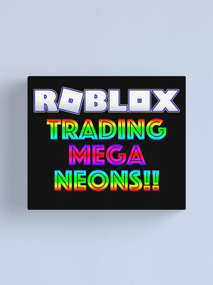 Roblox Trading Mega Neons Adopt Blue Canvas Print By T Shirt Designs Redbubble - loe trade request roblox