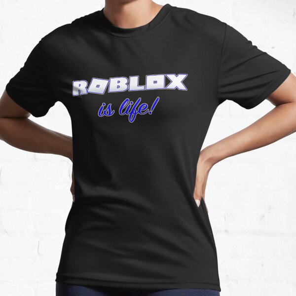 Roblox Is Life Gaming Active T Shirt By T Shirt Designs Redbubble - roblox t shirt real life