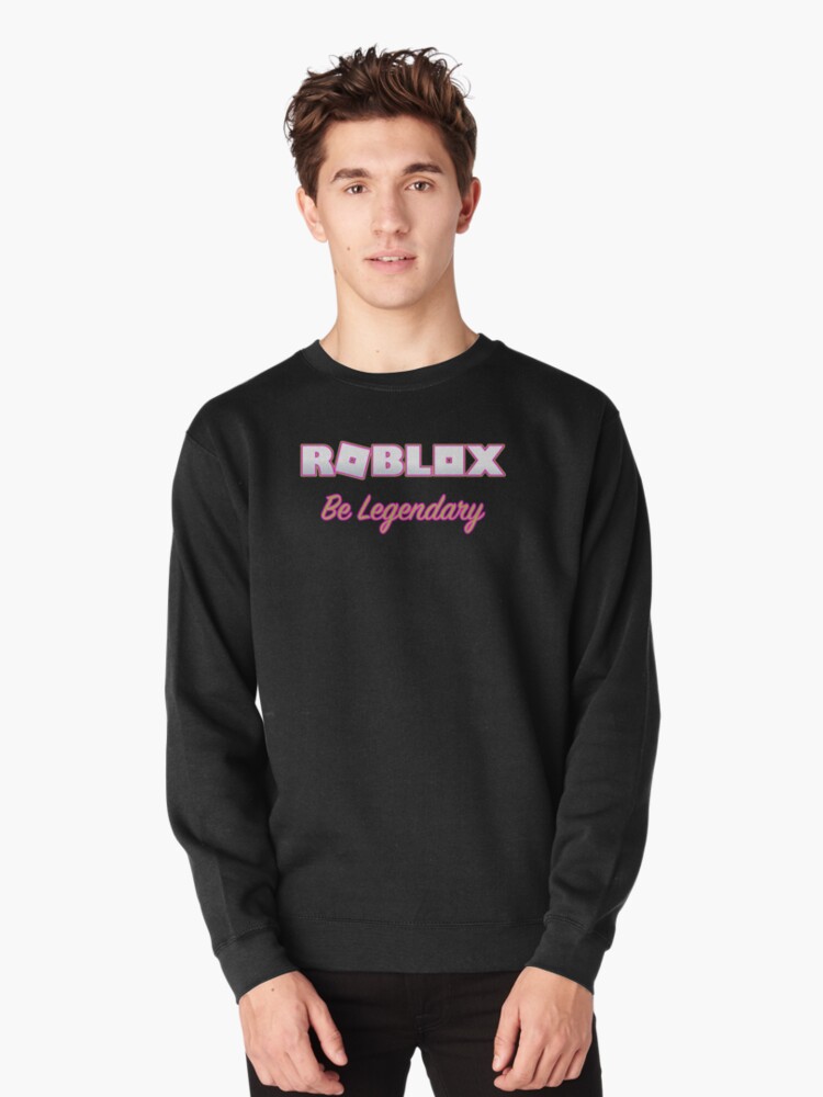 Roblox Adopt Me Be Legendary Pullover Sweatshirt By T Shirt Designs Redbubble - hoodie t shirt in roblox