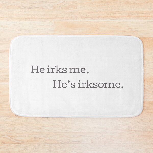Item preview, He irks me - Patrick Jane designed and sold by bibliophan.