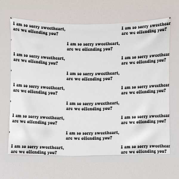 Item preview, I am so sorry sweetheart, are we offending you? designed and sold by Aleziakh.