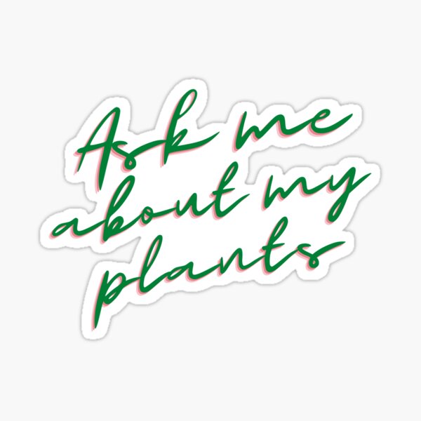 Ask me about my plants Sticker