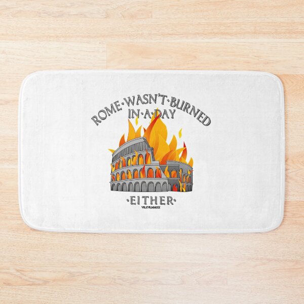 Item preview, Rome wasn't burned in a day... either. designed and sold by WIPjenni.