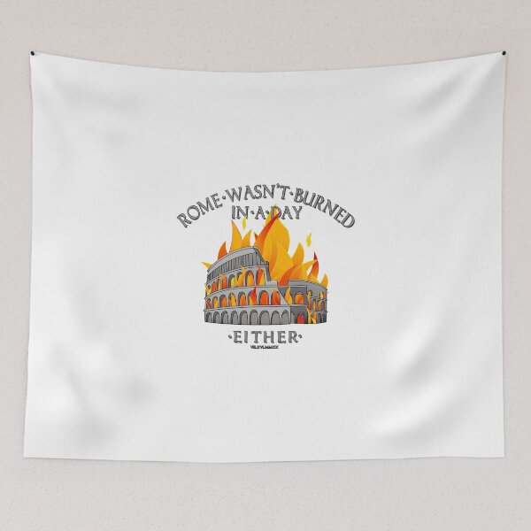 Item preview, Rome wasn't burned in a day... either. designed and sold by WIPjenni.