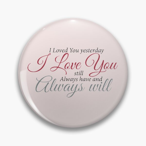 Item preview, I loved you yesterday, i love you, still always have and always will designed and sold by amr4874.