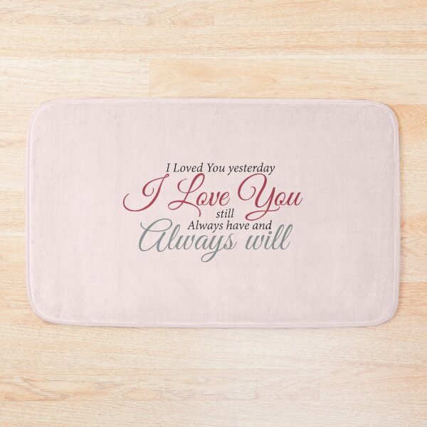 Item preview, I loved you yesterday, i love you, still always have and always will designed and sold by amr4874.