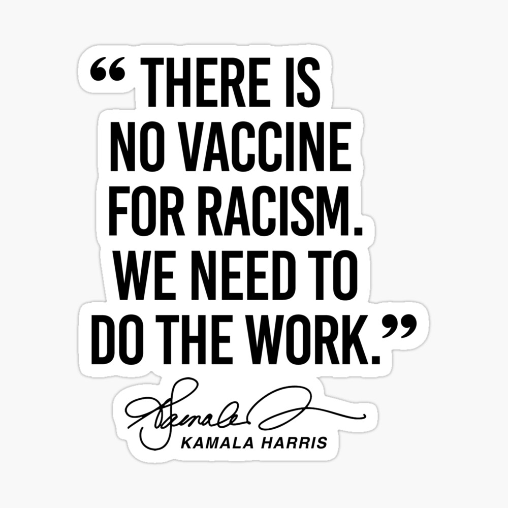 Poster Il N Y A Pas De Vaccin Contre Le Racisme Citation De Kamala Harris Par Popdesigner Redbubble