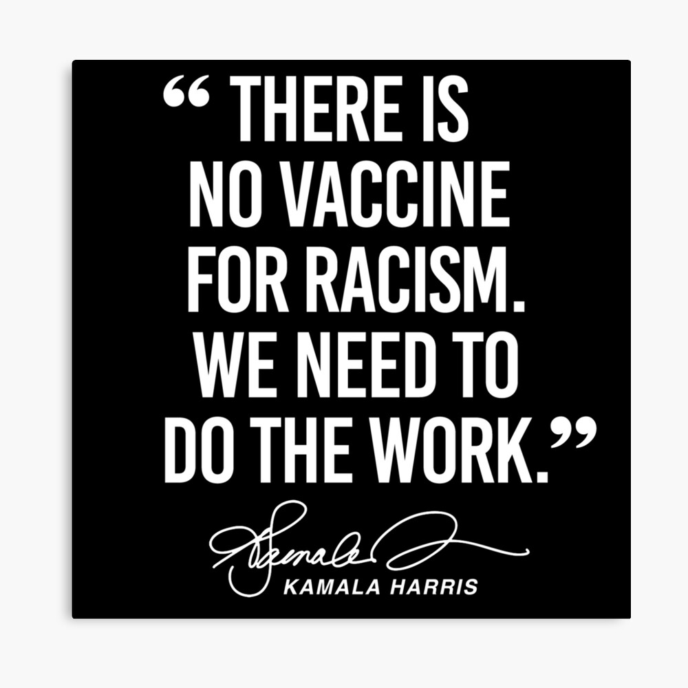 Poster Il N Y A Pas De Vaccin Contre Le Racisme Citation De Kamala Harris Par Popdesigner Redbubble