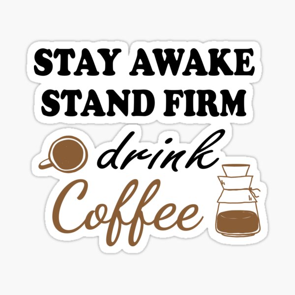 mantente despierto para beber café firme, amantes del café, diversión, camisas divertidas, café divertido, regalo para Pegatina