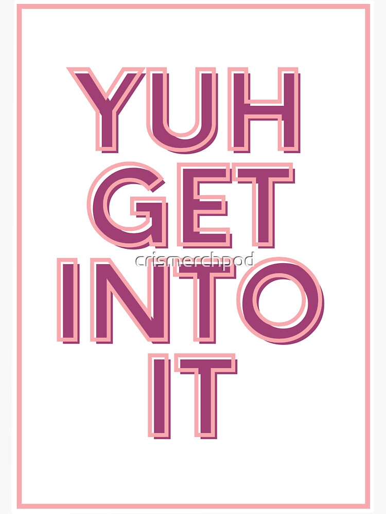 yuh get into it shirt