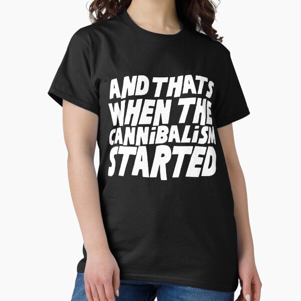 Item preview, and that's when the cannibalism started.... designed and sold by Mdesigns7674.