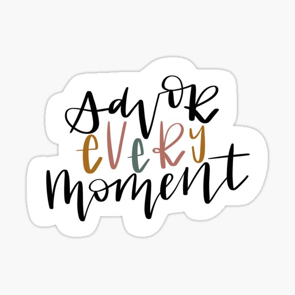 savor-every-moment-sticker-for-sale-by-lbcreative-redbubble