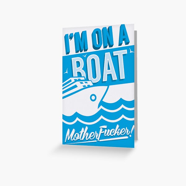 I'm On A Boat! Greeting Card