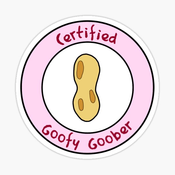 certified goofy goober Sticker