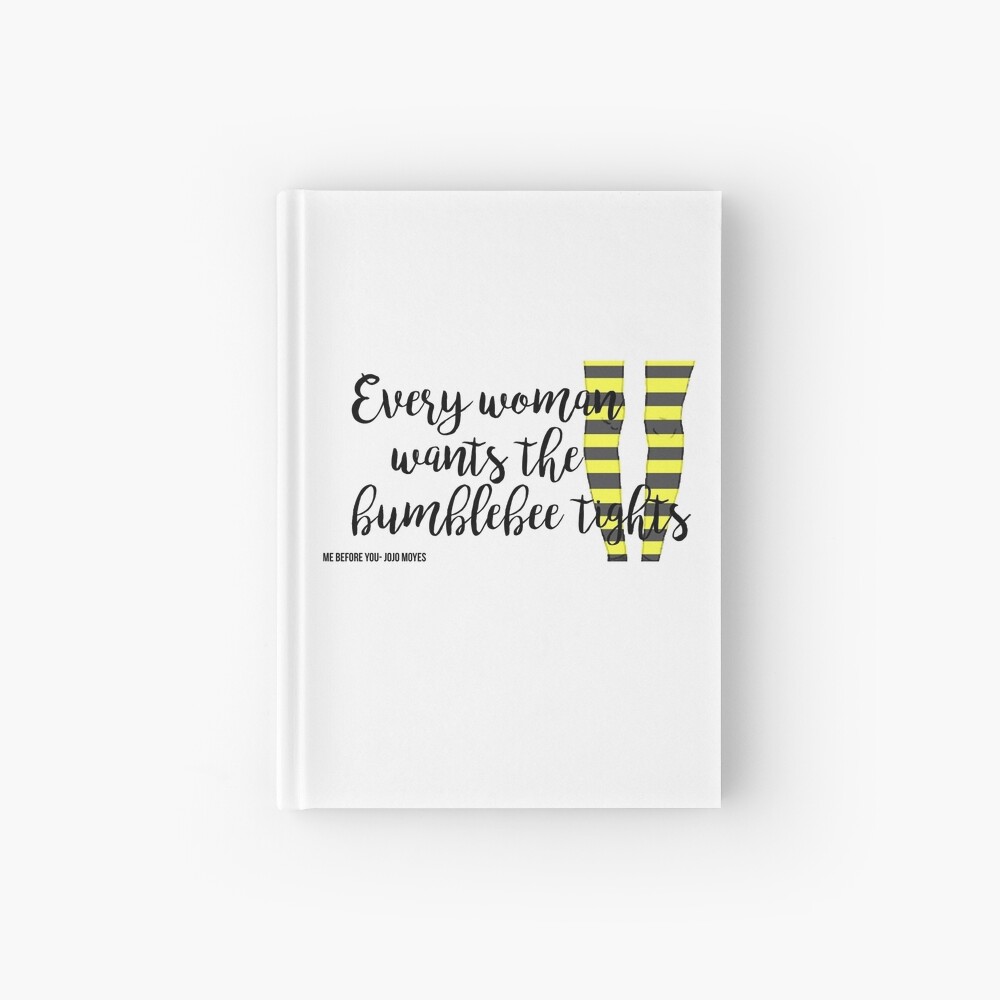The Bumblebee Tights, Me Before You- Jojo Moyes Hardcover Journal for Sale  by AlenaPrior