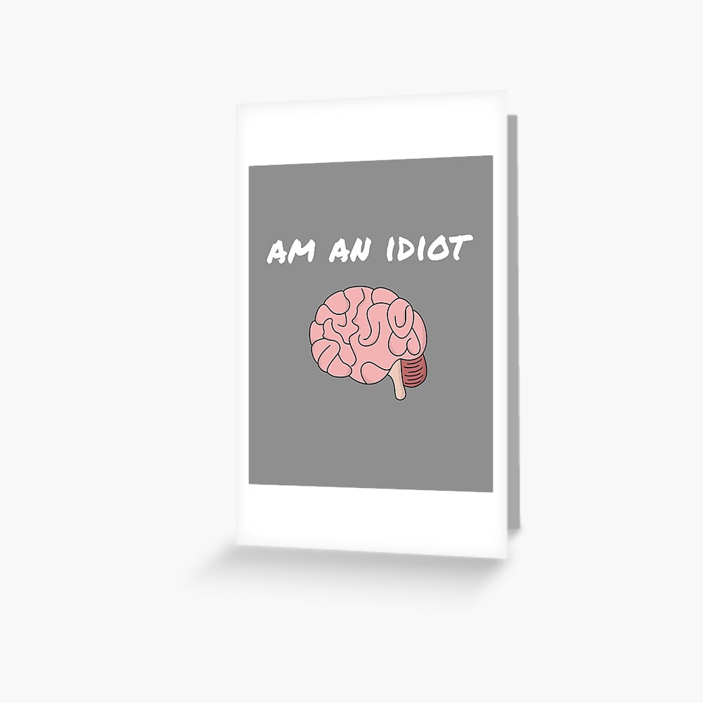 You're An Idiot. @josh90707 #quote Greeting Card by Morgan M