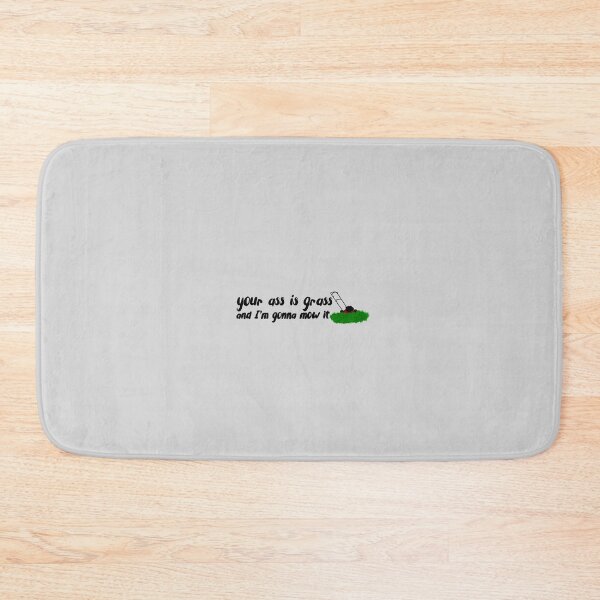 Item preview, Your Ass is Grass and I'm Gonna Mow It designed and sold by kaylanettleton.