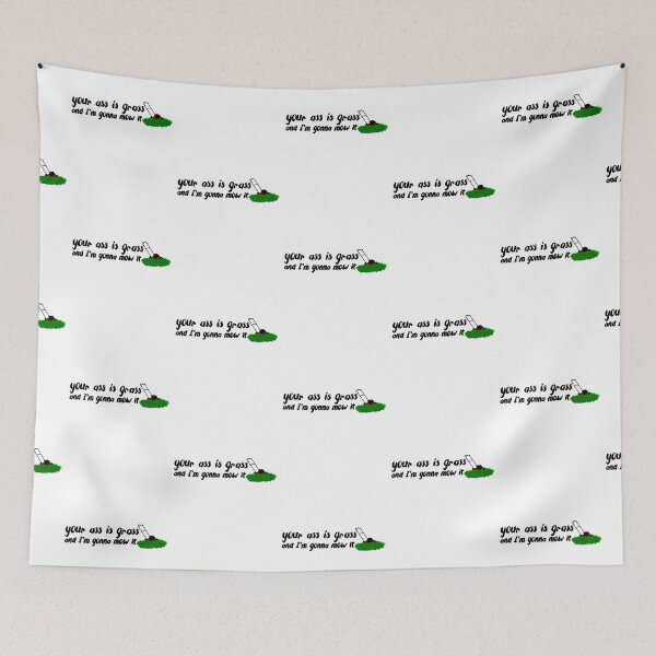 Item preview, Your Ass is Grass and I'm Gonna Mow It designed and sold by kaylanettleton.