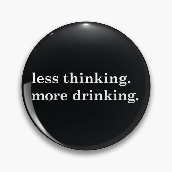 Item preview, Less Thinking...More Drinking (black) designed and sold by planDpromotions.