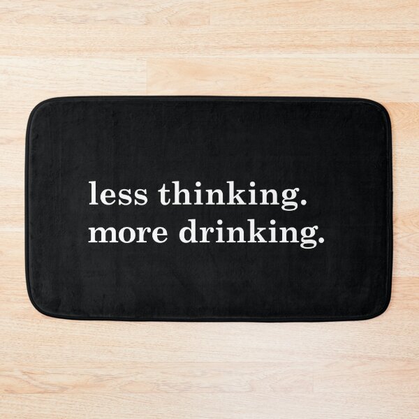 Item preview, Less Thinking...More Drinking (black) designed and sold by planDpromotions.