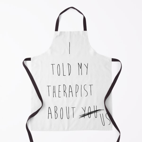 Item preview, i told my therapist about you / us designed and sold by MendesMay.